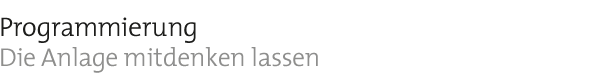 Programmierung  Die Anlage mitdenken lassen